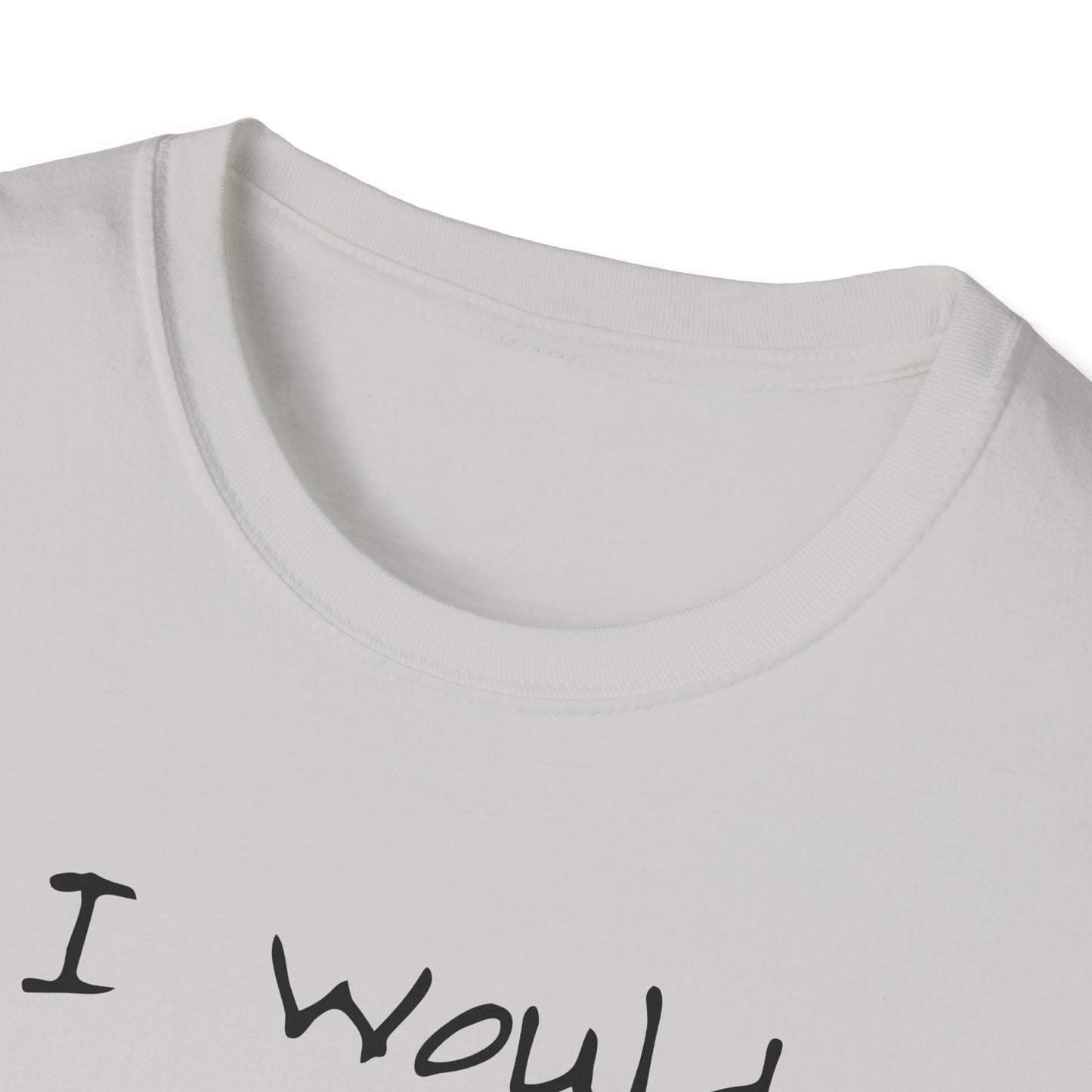 I Would Look Good in Your Shirt